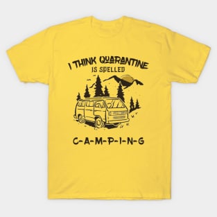 I Think Quarantine Is Spelled Camping T-Shirt